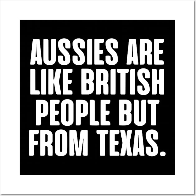 Aussies Are Like British People But From Texas Wall Art by zap